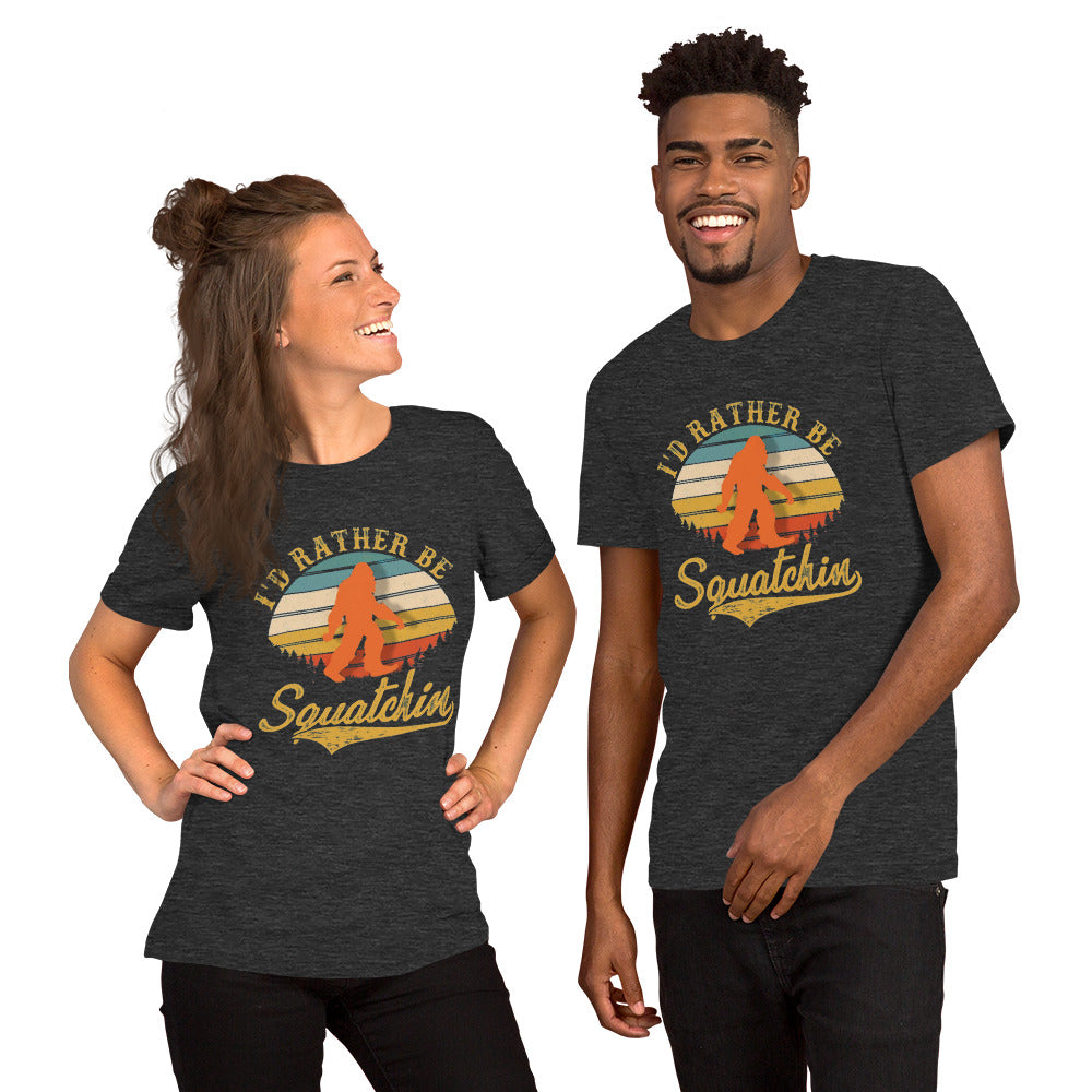 I’d Rather Be Squatchin Unisex t-shirt