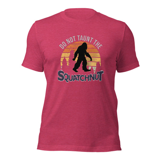 Do not taunt the Squatchnut Unisex t-shirt